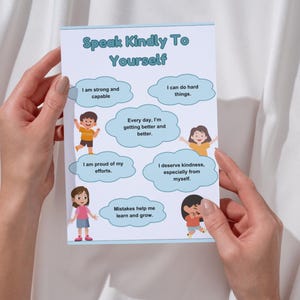 May include: A blue and white printable poster with the text "Speak Kindly To Yourself" and illustrations of children with positive affirmations. The affirmations include "I am strong and capable", "I can do hard things", "Every day, I'm getting better and better", "I am proud of my efforts", "I deserve kindness, especially from myself", and "Mistakes help me learn and grow."