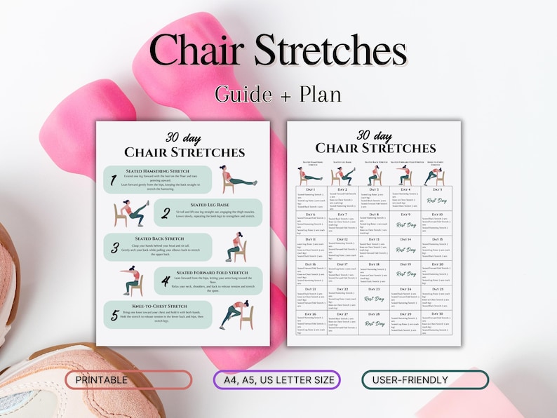 May include: A printable 30-day chair stretch guide and plan. The guide includes five different stretches with illustrations and descriptions. The plan is a calendar with 30 days of stretches. The text on the page says "30 day Chair Stretches" and "Printable, A4, A5, US Letter Size, User-Friendly".
