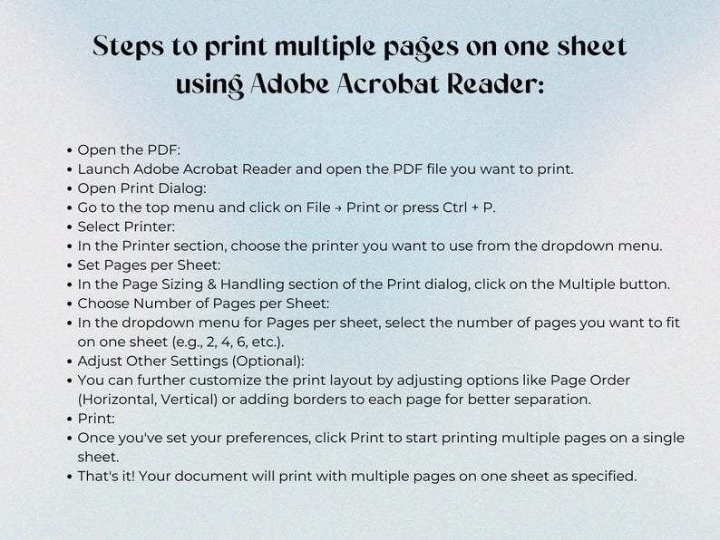 May include: A step-by-step guide on how to print multiple pages on one sheet using Adobe Acrobat Reader. The instructions include opening the PDF, selecting the printer, setting pages per sheet, choosing the number of pages per sheet, and adjusting other settings.