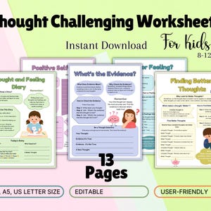 May include: A set of 13 printable worksheets for kids ages 8-12 to help them challenge their thoughts and feelings. The worksheets are titled "Thought and Feeling Diary", "What's the Evidence?" and "Finding Better Thoughts".