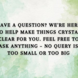 May include: Text on a green watercolor background that reads: "Have a question? We're here to help make things crystal clear for you. Feel free to ask anything - no query is too small or too big."