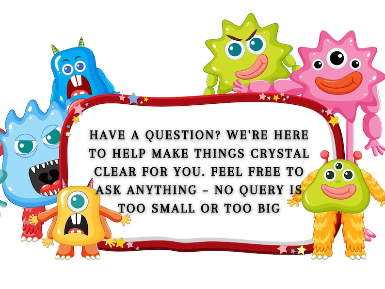 May include: A red and white sign with a message from friendly cartoon monsters: "Have a question? We're here to help make things crystal clear for you. Feel free to ask anything - no query is too small or too big."