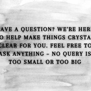 May include: Text on a watercolor-style background reads: "HAVE A QUESTION? WE'RE HERE TO HELP MAKE THINGS CRYSTAL CLEAR FOR YOU. FEEL FREE TO ASK ANYTHING - NO QUERY IS TOO SMALL OR TOO BIG."