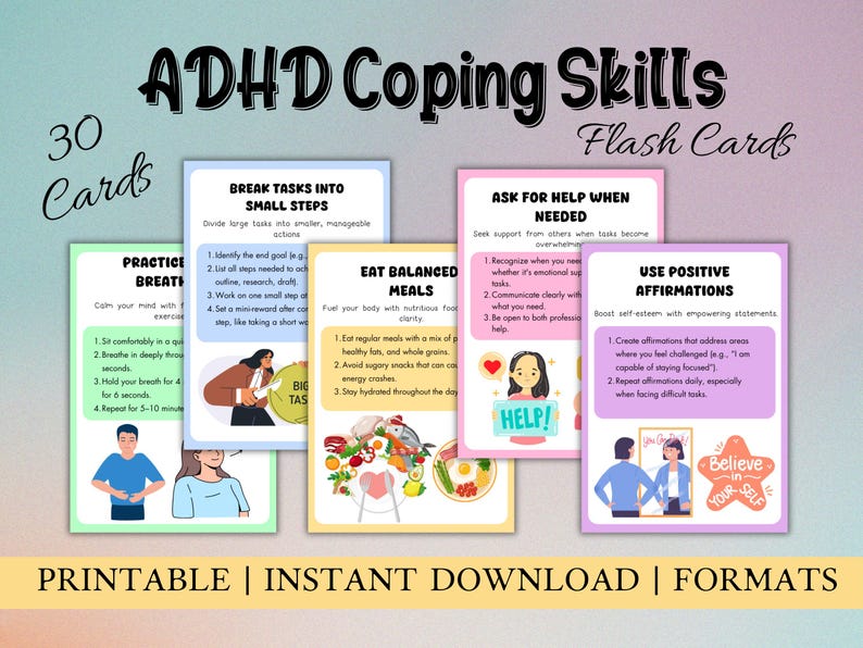 May include: A set of 30 printable flash cards with coping skills for ADHD. The cards are colorfully illustrated with cartoon characters and feature tips like "Break tasks into small steps", "Eat balanced meals", "Ask for help when needed", and "Use positive affirmations".