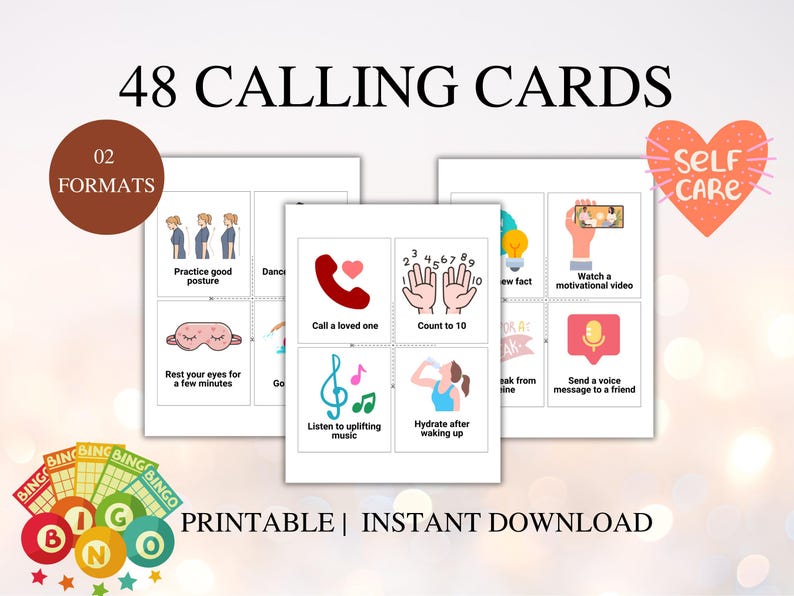 May include: Printable self-care bingo cards with 48 different activities to choose from. The cards feature colorful illustrations and text. The text on the cards includes "Self Care", "48 Calling Cards", "02 Formats", "Practice good posture", "Dance", "Rest your eyes for a few minutes", "Go", "Call a loved one", "Count to 10", "Learn a new fact", "Watch a motivational video", "Take a break from online", "Send a voice message to a friend", "Listen to uplifting music", "Hydrate after waking up".