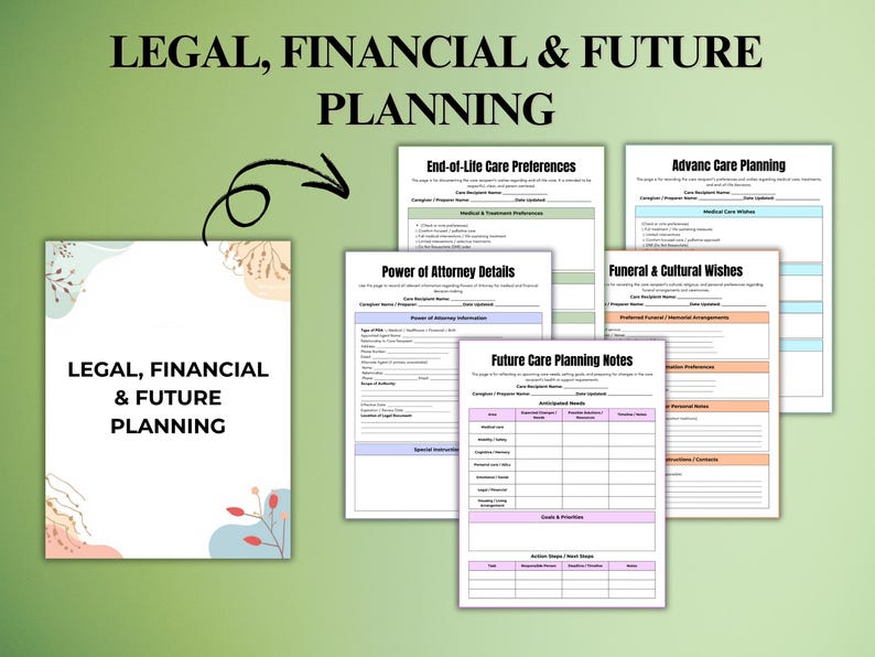May include: A collection of printable planning documents for legal, financial, and future planning. The documents include forms for end-of-life care preferences, power of attorney details, and future care planning notes. The image has a green background.