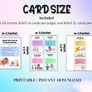 May include: Printable cards with tips for breaking the cycle of procrastination. The cards are 2.5 inches by 3.5 inches and are available in a set of four or two per page. The cards are designed to be printed on 8.5 by 11 inch paper.