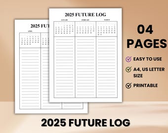 May include: Two white 2025 Future Log planner pages with lined sections for notes and calendars for January, February, March, and April. The text "04 PAGES", "EASY TO USE", "A4, US LETTER SIZE", and "PRINTABLE" are also visible.