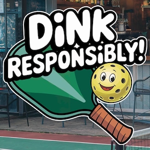 Dink Responsibly Pickleball Sticker | Waterproof Vinyl Decal for Water Bottles, Laptops, Pickleball Paddles & More (7.2x7cm)