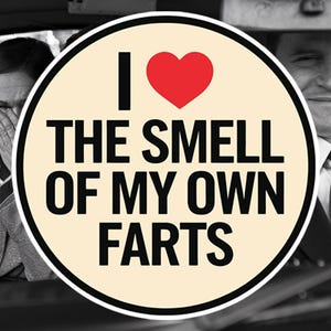 Funny Fart Sticker – I Love the Smell of My Own Fart – Hilarious Vinyl Cut Sticker for Laptops, Water Bottles,, Gift Idea (6cm X 6.01cm)