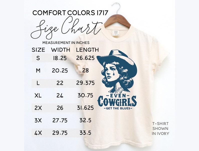 May include: A size chart for a t-shirt with a graphic of a woman wearing a cowboy hat and the text "Even Cowgirls Get the Blues". The chart shows the width and length measurements in inches for sizes S through 4X.