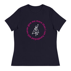 God will never give me more than I can handle Women&#39;s Relaxed T-Shirt