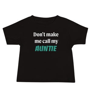 Don&#39;t make me call my auntie Baby Jersey Short Sleeve Tee