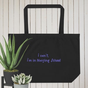 I can&#39;t I&#39;m in nursing school Large organic tote bag