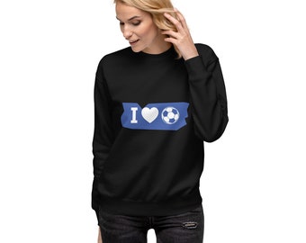 I LOVE Soccer Unisex Premium Sweatshirt