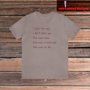 I Hate the Way I Don't Hate You 10 Things I Hate About You style Adult Unisex T-Shirt