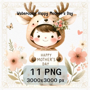 May include: Watercolor illustration of a child dressed as a deer holding a sign that says "Happy Mother's Day". The child is surrounded by flowers and butterflies. The image is 3000x3000 pixels and includes 11 PNG files.