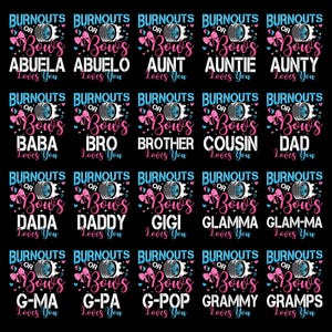 May include: A black background with multiple designs featuring the text "BURNOUTS OR BOWS Loves You" above various family titles like "ABUELA", "AUNT", and "DAD". Each design includes a tire graphic and pink and blue accents.