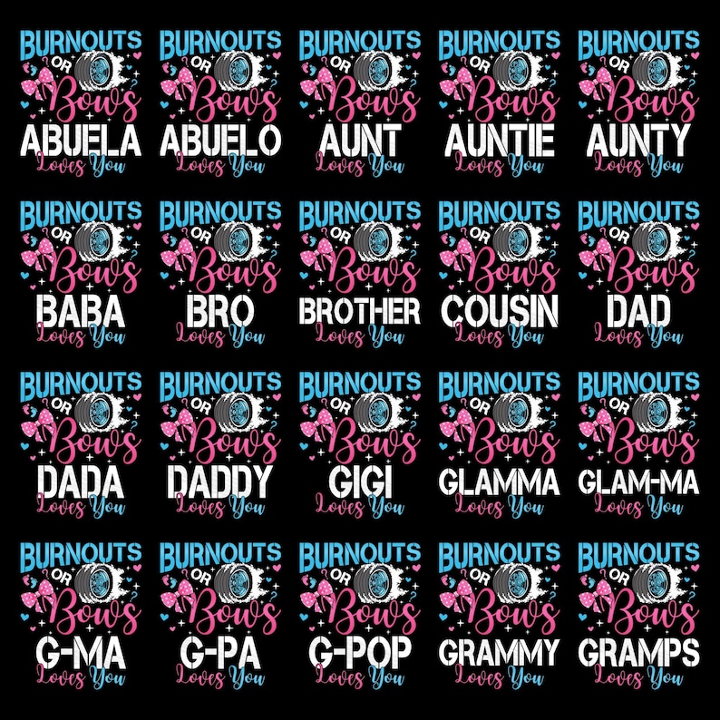 May include: A black background with multiple designs featuring the text "BURNOUTS OR BOWS Loves You" above various family titles like "ABUELA", "AUNT", and "DAD". Each design includes a tire graphic and pink and blue accents.