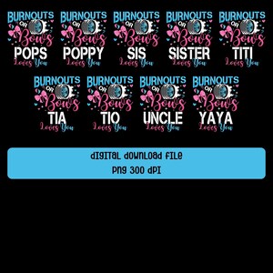 May include: A digital download file featuring multiple designs with the text "Burnouts or Bows" and various family member titles like "Pops," "Poppy," and "Tia." The designs include a tire graphic and a bow.