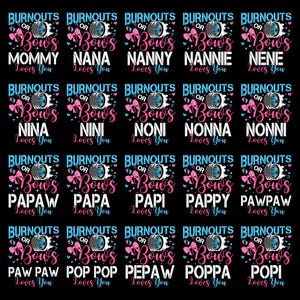 May include: A black background with multiple designs featuring the text "Burnouts or Bows" with various family titles like "Mommy," "Nanny," and "Papa." Each design includes a tire graphic and pink and blue bows.