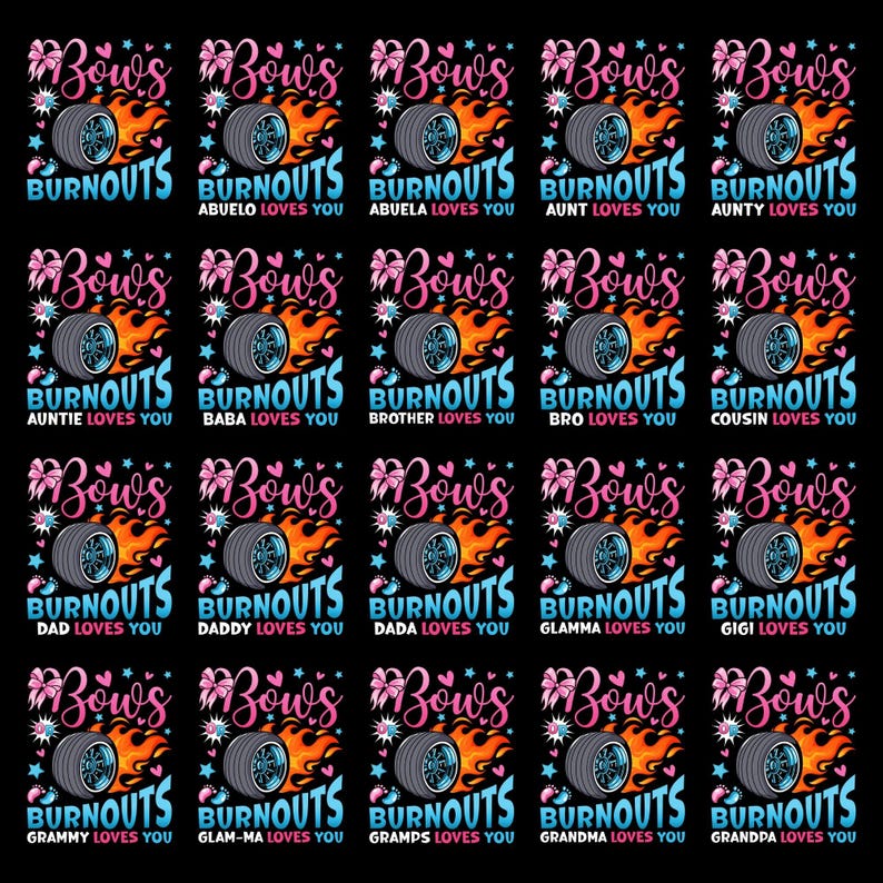 May include: A repeating pattern of square designs with a black background. Each square features a tire with flames, the text "Bows & Burnouts," and a family member's name, such as "Grandpa Loves You."