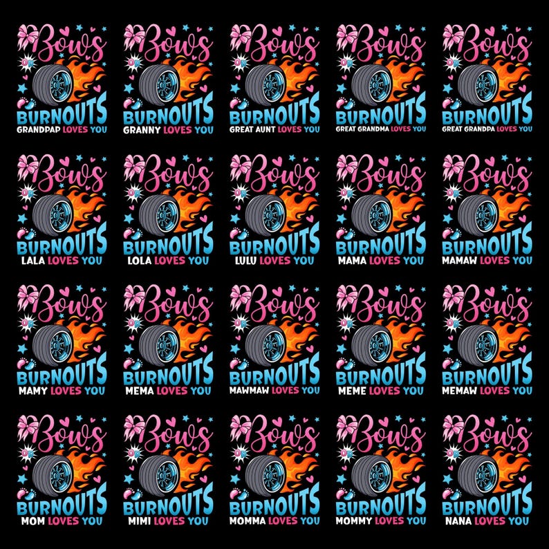 May include: A repeating pattern of square designs on a black background. Each square features a tire with flames, a pink bow, and the word "Burnouts." Text includes phrases like "Grandpa Loves You" and "Mommy Loves You."