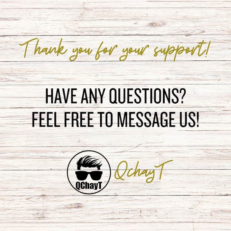 May include: Image with a wooden background and text in black and gold. The text reads "Thank you for your support! HAVE ANY QUESTIONS? FEEL FREE TO MESSAGE US!" A circular logo with sunglasses and the name "QchayT" is also present.