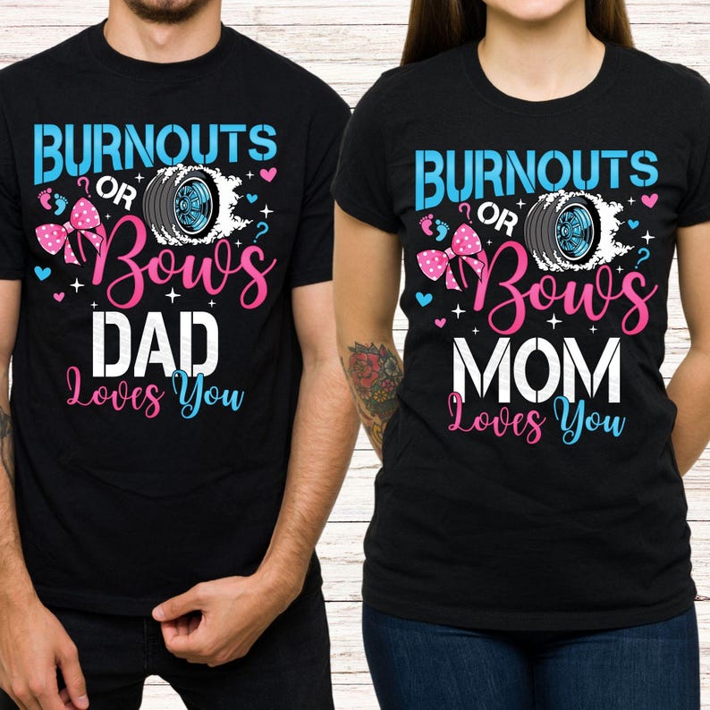 May include: Black t-shirts with matching designs. One shirt reads "BURNOUTS OR Bows DAD Loves You" in blue and pink. The other shirt says "BURNOUTS OR Bows MOM Loves You". Both shirts have a tire graphic.