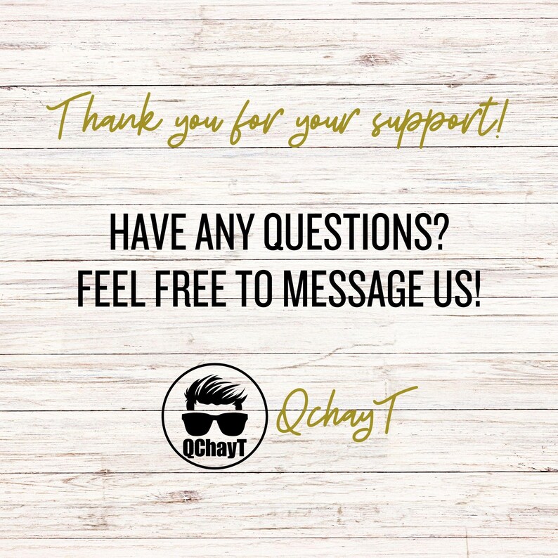 May include: Image with text on a light wood background. The text reads "Thank you for your support! HAVE ANY QUESTIONS? FEEL FREE TO MESSAGE US!" A logo with a man wearing sunglasses and the name "QchayT" is at the bottom.