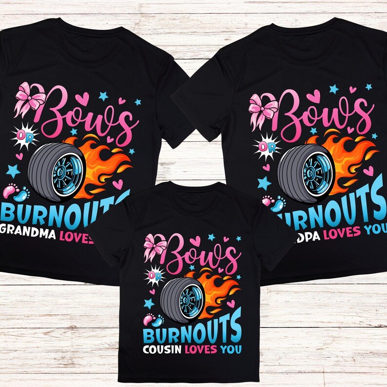 May include: Three black t-shirts with a gender reveal theme. Each shirt features a design with the text "Bow's or Burnouts" with a tire and flames graphic. The shirts also include text indicating who loves the baby.