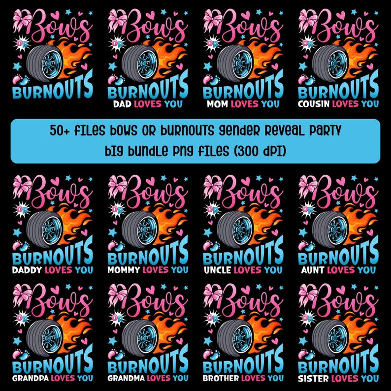 May include: A collection of digital designs for a gender reveal party. Each design features a tire with flames, the text "Bows or Burnouts," and phrases like "Dad Loves You." The designs are in pink and blue.