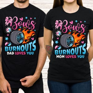 May include: Black t-shirts with matching designs. One shirt reads "Bow's or Burnouts, Dad Loves You" with a tire, flames, and hearts. The other shirt says "Bow's or Burnouts, Mom Loves You".