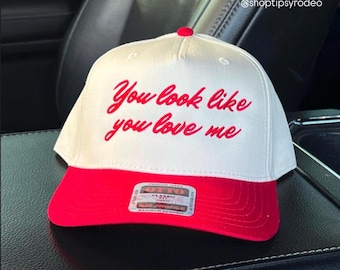You Look Like You Love Me Embroidered Trucker Hat