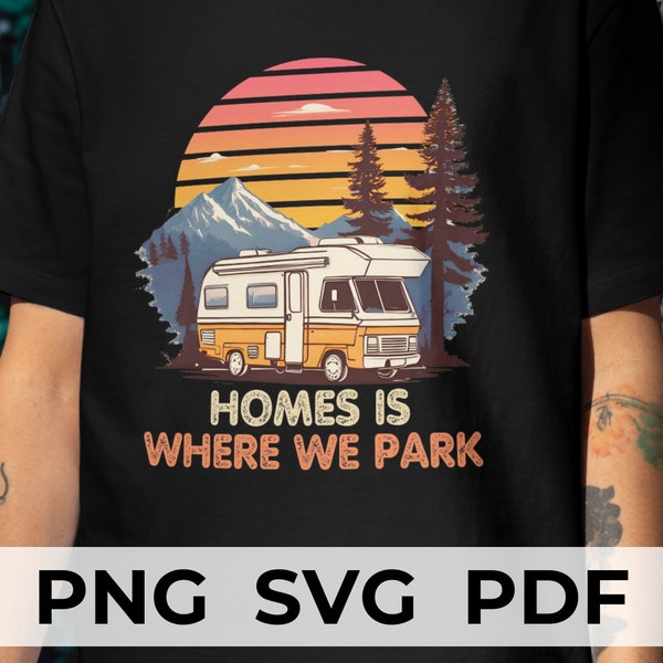 Retro RV Camper SVG Nomadic Camping PNG Home Caravan Funny Motorhome Happy Travel Family Road Trip Vacation Life Homes is Where we Park