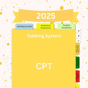May include: A yellow tabbed book with the text "2025" at the top. The book has tabs labeled "Introduction", "Anatomical Illustrations", and "Surgery Guidelines". The main text on the cover reads "Tabbing System" and "CPT". The bottom of the book says "Tailored Tabs".