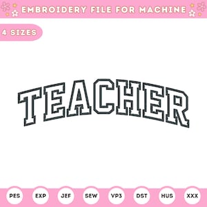 May include: Embroidery file for a machine, showing the word "TEACHER" in a varsity-style font. The file is available in four sizes: PES, EXP, JEF, SEW, VP3, DST, HUS, and XXX.