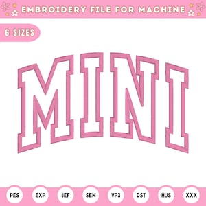 May include: Pink embroidery design of the word "MINI" in a varsity style font. The design is available in six sizes and in various embroidery file formats, including PES, EXP, JEF, SEW, VP3, DST, HUS, and XXX.