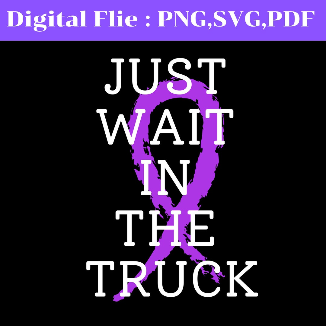 Wait Ribbon Just Wait in the Truck Purple Ribbon Cancer Svg,pdf,png,cancer ...