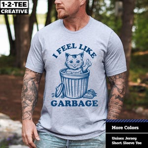 Feel Like Garbage T-Shirt, Funny Cat T-Shirt, Cute Humor Shirt, Unisex Funny T-Shirt, Cat Lover Gift, Quirky Fashion, Cat Mom Shirt.