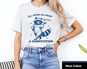 Camiseta divertida de mapache: Relájate, estamos todos locos - Camiseta unisex de algodón