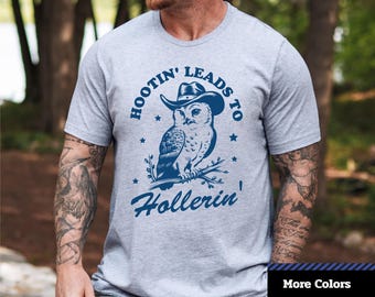 Funny Owl Graphic T-Shirt: Hootin' Leads to Hollerin' - Unisex Tee