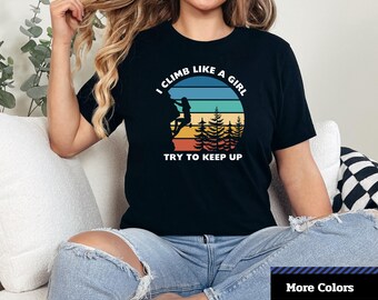 Climb Like A Girl T-Shirt: Mountain Rock Climbing Tee