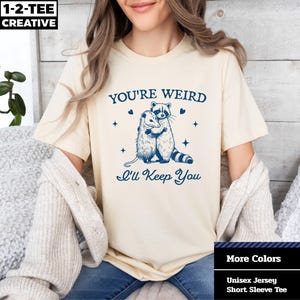 You&#39;re Weird, I&#39;ll Keep You T-Shirt, Cute Animal Lovers Shirt, Gift for Friends, Funny T-Shirt, Cute Raccoon Shirt. Retro Vintage Shirt.