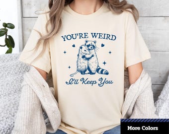 You're Weird, I'll Keep You T-shirt, shirt schattig dierenvriend, cadeau voor vrienden, grappig T-shirt, shirt schattig wasbeer. Retro vintage overhemd.