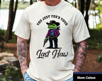 Comfort Colors® You Just Yee'd Your Last Haw T-Shirt, Cowboy Frog Illustration T-Shirt,  Unisex Graphic T-Shirt.