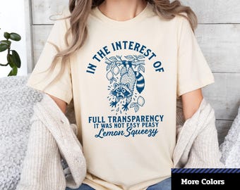 In The Interest Of Full Transparency It Was Not Easy Peasy Lemon Squeezy T-Shirt,  Cute Raccoon Humor, Unisex Graphic T-Shirt.