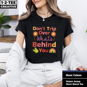 Don&#39;t Trip Over What&#39;s Behind You T-Shirt - Cute Motivational Shirt for Positive Vibes, Gift for Friends, Self-Care Fashion, Rainbow Graphic