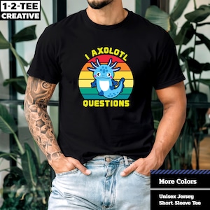 I Axolotl Questions T-Shirt. Retro Vintage I Axolotl Questions T Shirt. Funny Axolotl Lovers. Cute Axolotl T-Shirt. I Axolotl Questions Tee.