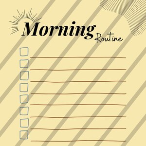May include: A light yellow Morning Routine checklist with a sunburst design above the title. The checklist has eight boxes and horizontal lines for writing. The text "Have a positive attitude and enjoy your day!" is at the bottom.